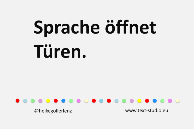 Grafik mit Text: "Sprache öffnet Türen.“ Unter dem Text befindet sich eine Reihe bunter Punkte sowie der Hinweis "@heikegollerlenz" und die Website: "www.text-studio.eu".
