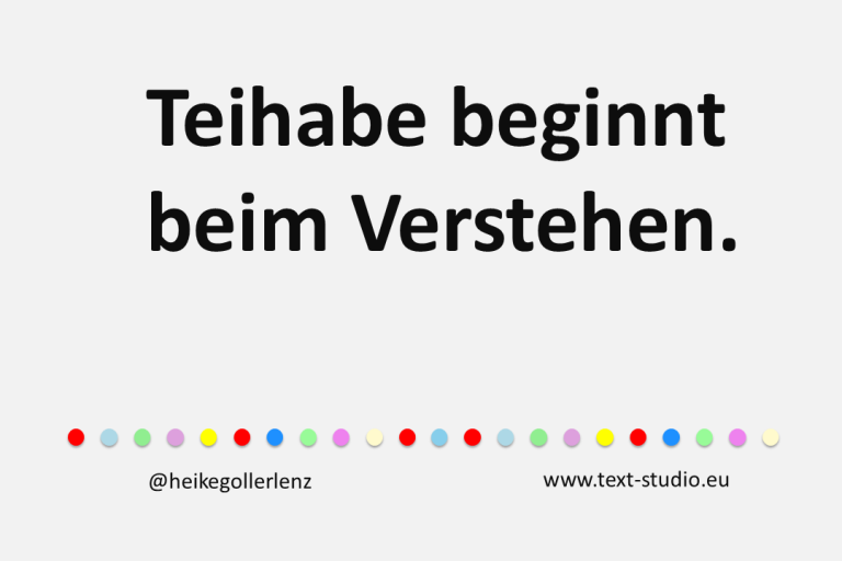 Grafik mit Text: "Teihabe beginnt beim Verstehen.“ Unter dem Text befindet sich eine Reihe bunter Punkte sowie der Hinweis "@heikegollerlenz" und die Website: "www.text-studio.eu".